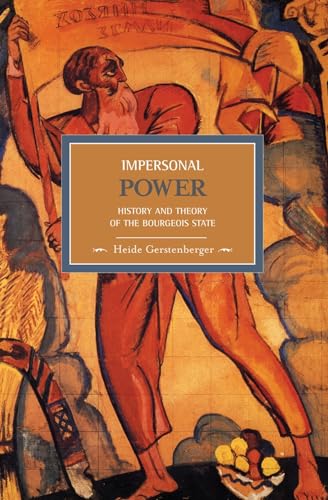 Impersonal Power: History and Theory of the Bourgeois State (Historical Materialism) von Haymarket Books